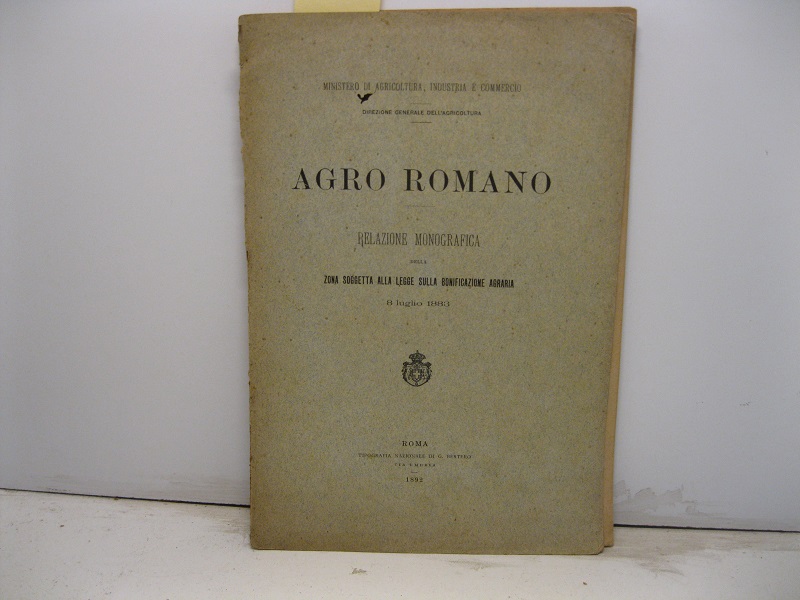 Agro Romano. Relazione monografica della zona soggetta alla legge sulla bonificazione agraria. 8 luglio 1883